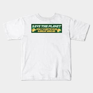 Save the Planet - Only Earth Has Garlic Bread Kids T-Shirt